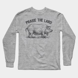 PRAISE THE LARD Long Sleeve T-Shirt